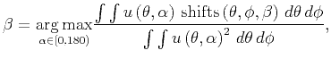 $\displaystyle \beta = \underset{\alpha \in \left[0,180 \right)}{\operatorname{a...
...ta   d\phi}{\int \int u \left( \theta, \alpha \right)^2   d\theta   d\phi} ,$