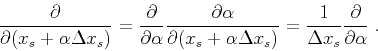 \begin{displaymath}
\frac{\partial}{\partial (x_s + \alpha \Delta x_s)} =
\frac...
...)} =
\frac{1}{\Delta x_s} \frac{\partial}{\partial \alpha}\;.
\end{displaymath}