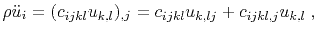 $\displaystyle \rho \ddot{u}_i = (c_{ijkl} u_{k,l})_{,j} = c_{ijkl} u_{k,lj} + c_{ijkl,j} u_{k,l} \;,$