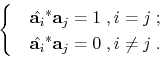 \begin{displaymath}\begin{cases}
& \hat{\mathbf{a}_i}^* \mathbf{a}_j = 1 \;, i ...
...{\mathbf{a}_i}^* \mathbf{a}_j = 0 \;, i \neq j \;.
\end{cases}\end{displaymath}