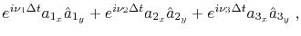 $\displaystyle e^{i \nu_1 \Delta t} a_{1_x} \hat{a}_{1_y} + e^{i \nu_2 \Delta t} a_{2_x} \hat{a}_{2_y} + e^{i \nu_3 \Delta t} a_{3_x} \hat{a}_{3_y} \;,$