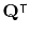 $ \mathbf{Q}^\intercal$