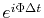 $ e^{i\Phi \Delta t}$