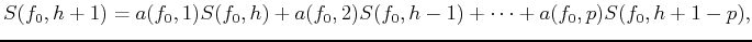 $\displaystyle S(f_0,h+1)=a(f_0,1)S(f_0,h)+a(f_0,2)S(f_0,h-1)+\cdots+a(f_0,p)S(f_0,h+1-p),$