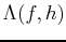 $ \Lambda(f,h)$