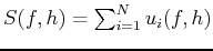 $ S(f,h)=\sum_{i=1}^{N}u_i(f,h)$