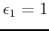 $ \epsilon_1=1$