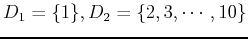 $ D_1=\{1\}, D_2=\{2,3,\cdots,10\}$