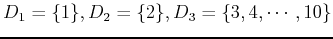 $ D_1=\{1\}, D_2=\{2\}, D_3=\{3,4,\cdots,10\}$