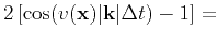 $\displaystyle {2\left[\cos(v(\mathbf{x})\vert\mathbf{k}\vert\Delta t)-1\right] = }$