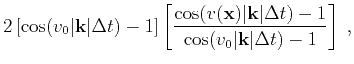 $\displaystyle 2\left[\cos(v_0\vert\mathbf{k}\vert\Delta t)-1\right]\left[\frac{...
...t\mathbf{k}\vert\Delta t)-1}{\cos(v_0\vert\mathbf{k}\vert\Delta t)-1}\right]\;,$