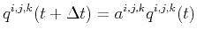 $\displaystyle {q^{i,j,k}(t+\Delta t) = a^{i,j,k}q^{i,j,k}(t)}$