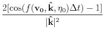 $ \displaystyle\frac{2[\cos(f(\mathbf{v_0},\mathbf{\hat{k}},\eta_0)\Delta t)-1]}{\vert\mathbf{\hat{k}}\vert^2}$