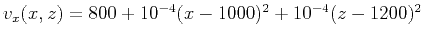 $ v_x(x,z)=800+10^{-4}(x-1000)^2+10^{-4}(z-1200)^2$