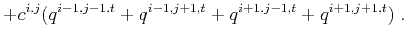 $\displaystyle +c^{i,j}(q^{i-1,j-1,t}+q^{i-1,j+1,t}+q^{i+1,j-1,t}+q^{i+1,j+1,t})\;.$