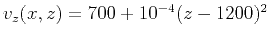 $ v_z(x,z)=700+10^{-4}(z-1200)^2$