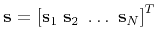 $\mathbf{s} =
\left[\mathbf{s}_1 \; \mathbf{s}_2 \; \ldots \;
\mathbf{s}_N\right]^T$
