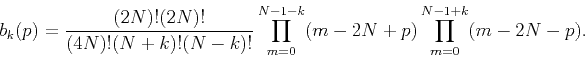 \begin{displaymath}
b_k(p)=
\frac{(2N)!(2N)!}{(4N)!(N+k)!(N-k)!}
\prod_{m=0}^{N-1-k}(m-2N+p)
\prod_{m=0}^{N-1+k}(m-2N-p).
\end{displaymath}