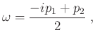 $\displaystyle \omega = \frac{-ip_1 + p_2}{2} \; ,$