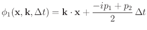 $\displaystyle \phi_1 (\mathbf{x},\mathbf{k},\Delta t) = \mathbf{k} \cdot \mathbf{x} + \frac{-ip_1 + p_2}{2} \Delta t$