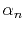$ \alpha_n$