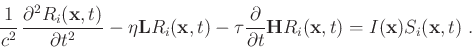 \begin{displaymath}
{\frac{1}{c^2}} {\frac{\partial^2 R_i(\mathbf{x},t)}{\part...
...{H} R_i(\mathbf{x},t) = I(\mathbf{x})S_i(\mathbf{x},t) \; .
\end{displaymath}