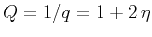 $ Q=1/q=1+2\,\eta$