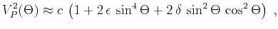 $\displaystyle V_P^2(\Theta) \approx c\,\left(1 + 2\,\epsilon\,\sin^4{\Theta} + 2\,\delta\,\sin^2{\Theta}\,\cos^2{\Theta}\right)\;,$