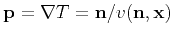 $ \mathbf{p} = \nabla T = \mathbf{n}/v(\mathbf{n},\mathbf{x})$