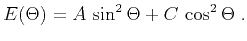 $\displaystyle E(\Theta) = A\,\sin^2{\Theta} + C\,\cos^2{\Theta}\;.$