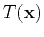 $ T(\mathbf{x})$