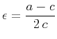 $\displaystyle \epsilon = \frac{a-c}{2\,c}$