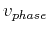 $ v_{phase}$