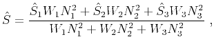 $\displaystyle \hat{S} = \frac{\hat{S}_1W_1N^2_1 + \hat{S}_2W_2N^2_2 + \hat{S}_3W_3N^2_3}{W_1N^2_1 + W_2N^2_2 + W_3N^2_3}~,$