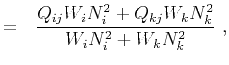 $\displaystyle =~~ \frac{Q_{ij} W_iN^2_i + Q_{kj} W_kN^2_k}{W_iN^2_i + W_kN^2_k}~,$