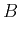 $\displaystyle B$
