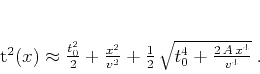 \begin{displaymath}
t^2(x) \approx \frac{t_0^2}{2} + \frac{x^2}{v^2} + \frac{1}{2}\,\sqrt{t_0^4 + \frac{2\,A\,x^4}{v^4}}\;.
\end{displaymath}