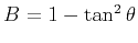 $B=1-\tan^2{\theta}$