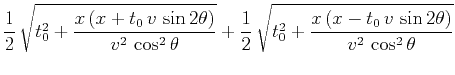 $\displaystyle \frac{1}{2}\,
\sqrt{t_0^2 + \frac{x\,(x+t_0\,v\,\sin{2\theta})}{...
...}{2}\,
\sqrt{t_0^2 + \frac{x\,(x-t_0\,v\,\sin{2\theta})}{v^2\,\cos^2{\theta}}}$