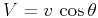 $V = v\,\cos{\theta}$