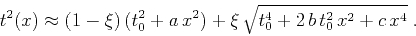 \begin{displaymath}
t^2(x) \approx (1-\xi)\,(t_0^2+a\,x^2) + \xi\,\sqrt{t_0^4 + 2\,b\,t_0^2\,x^2 + c\,x^4}\;.
\end{displaymath}