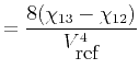 $\displaystyle = \frac{8(\chi_{13}-\chi_{12})}{V^4_{\mbox{ref}}}$