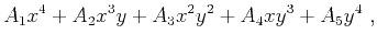 $\displaystyle A_1x^4+A_2x^3y+A_3x^2y^2+A_4xy^3+A_5y^4~,$