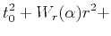 $\displaystyle t^2_0 + W_r(\alpha) r^2 +$