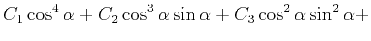 $\displaystyle C_1\cos^4 \alpha+C_2\cos^3 \alpha \sin \alpha+C_3\cos^2 \alpha \sin^2 \alpha+$