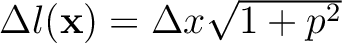 $\Delta l(\mathbf{x}) = \Delta x\sqrt{1+p^2}$