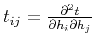 $ t_{ij}=\frac{\partial^2 t}{\partial h_i \partial h_j}$