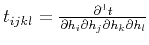 $ t_{ijkl}=\frac{\partial^4 t}{\partial h_i \partial h_j \partial h_k \partial h_l}$