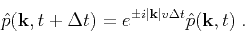 \begin{displaymath}
\hat{p}(\mathbf{k},t+\Delta t) = e^{\pm i\vert\mathbf{k}\vert v\Delta t}\hat{p}(\mathbf{k},t)\;.
\end{displaymath}