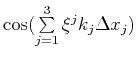 $\cos(\sum\limits_{j=1}^3{\xi^j k_j\Delta x_j})$